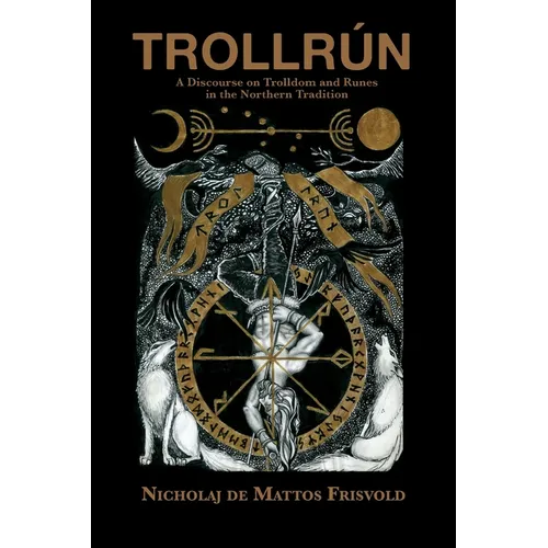 Trollrún: A Discourse on Trolldom and Runes in the Northern Tradition