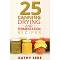 25 Canning, Drying and Fermentation Recipes