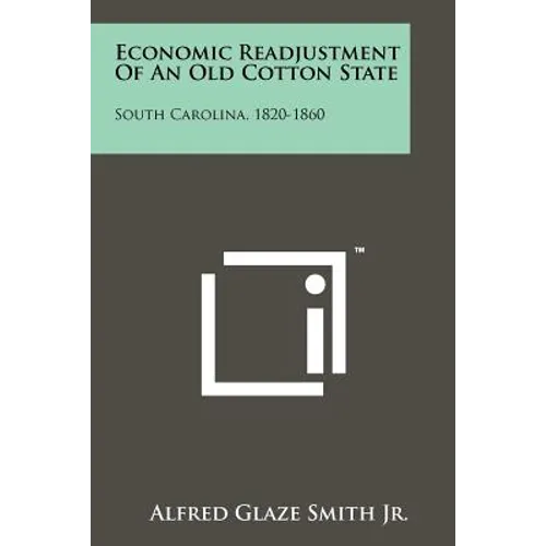 Economic Readjustment Of An Old Cotton State: South Carolina, 1820-1860
