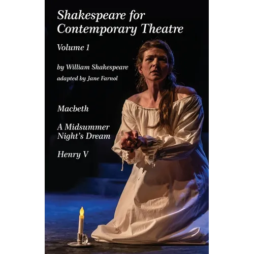Shakespeare for Contemporary Theatre: Vol. 1 - Macbeth, A Midsummer Night's Dream, Henry V