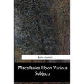 Miscellanies Upon Various Subjects