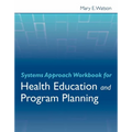 Systems Approach Workbook for Health Education & Program Planning