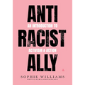 Anti-Racist Ally: An Introduction to Activism and Action