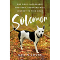 Solomon: One Dog's Improbable, Two-year, Thousand-mile Journey to Find Home