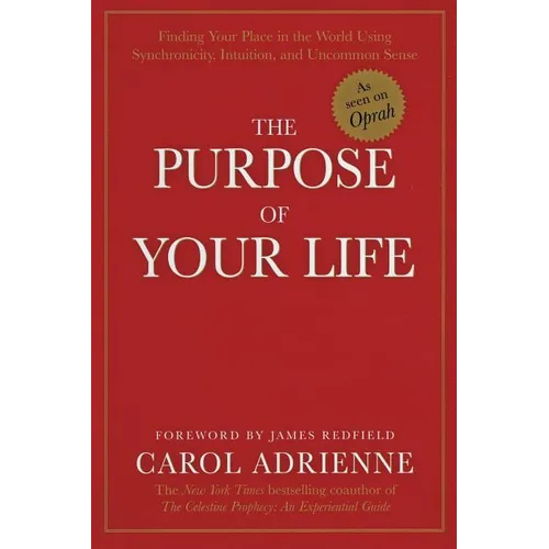 The Purpose of Your Life: Finding Your Place in the World Using Synchronicity, Intuition, and Uncommon Sense