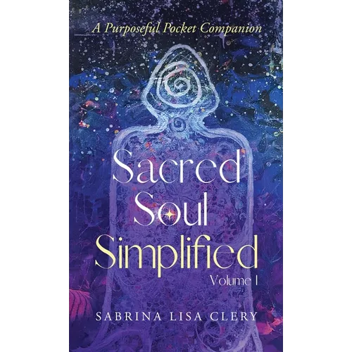 Sacred Soul Simplified Volume 1: A Purposeful Pocket Companion