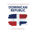 The Fascinating Origin of the Dominican Republic