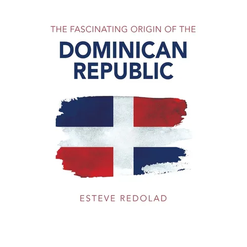 The Fascinating Origin of the Dominican Republic