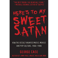 Here's to My Sweet Satan: How the Occult Haunted Music, Movies and Pop Culture, 1966-1980