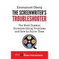 The Screenwriter's Troubleshooter: The Most Common Screenwriting Problems and How to Solve Them