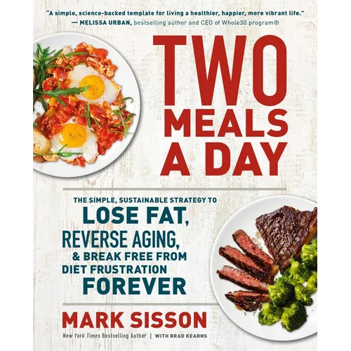 Two Meals a Day: The Simple, Sustainable Strategy to Lose Fat, Reverse Aging, and Break Free from Diet Frustration Forever