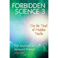 Forbidden Science 3: On the Trail of Hidden Truths, The Journals of Jacques Vallee 1980-1989