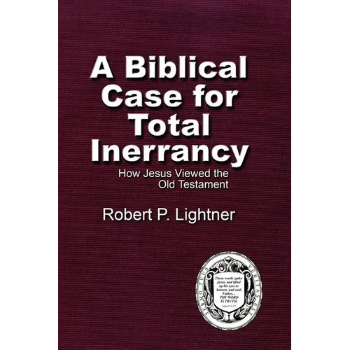 A Biblical Case For Total Inerrancy: How Jesus Viewed the Old Testament