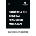 Biografía del General Francisco Morazán