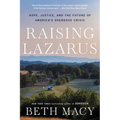 Raising Lazarus: Hope, Justice, and the Future of America's Overdose Crisis