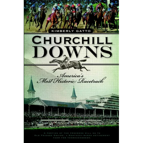 Churchill Downs: America's Most Historic Racetrack