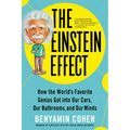 The Einstein Effect: How the World's Favorite Genius Got Into Our Cars, Our Bathrooms, and Our Minds