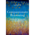Compassionate Reasoning: Changing the Mind to Change the World