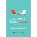 Getting to Know Jesus: Using the Six Core Teachings of the Bible to Grow in a Deeper Relationship with Jesus