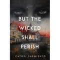 But the Wicked Shall Perish