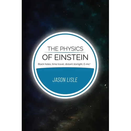 The Physics of Einstein: Black holes, time travel, distant starlight, E=mc2