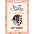 Gilmore Girls: The Rory Gilmore Reading Challenge: The Official Guide to All the Books