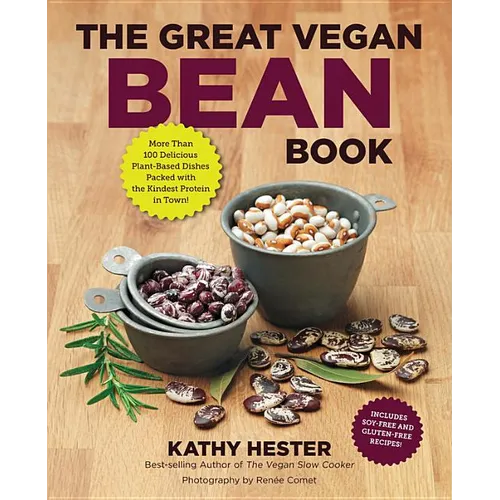 The Great Vegan Bean Book: More Than 100 Delicious Plant-Based Dishes Packed with the Kindest Protein in Town! - Includes Soy-Free and Gluten-Free Rec