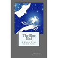 The Blue Bird: A Fairy Play in Six Acts