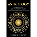 Astrology: Relationship Compatibility Guide - Finding Incredible Relationships a