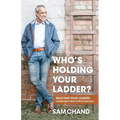 Who's Holding Your Ladder?: Selecting Your Leaders Leadership's Most Critical Decision