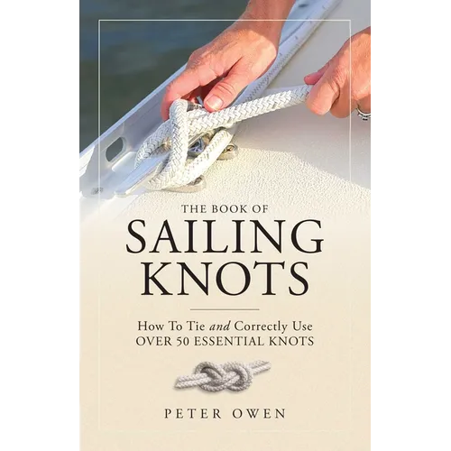 The Book of Sailing Knots: How to Tie and Correctly Use Over 50 Essential Knots