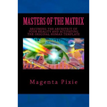 Masters of the Matrix: Becoming the Architect of Your Reality and Activating the Original Human Template