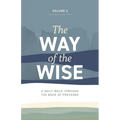 The Way of the Wise: A daily walk through the Book of Proverbs - Volume 2
