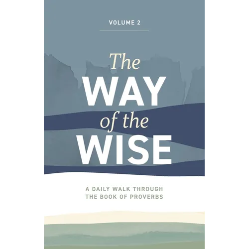 The Way of the Wise: A daily walk through the Book of Proverbs - Volume 2