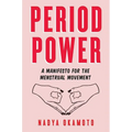 Period Power: A Manifesto for the Menstrual Movement