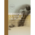 Lessons in Classical Drawing: Essential Techniques from Inside the Atelier [With DVD]