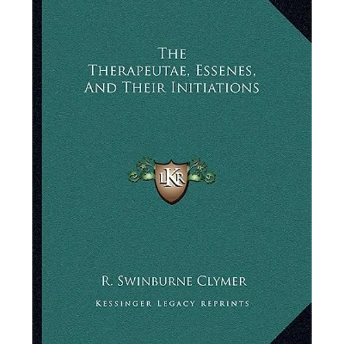The Therapeutae, Essenes, And Their Initiations