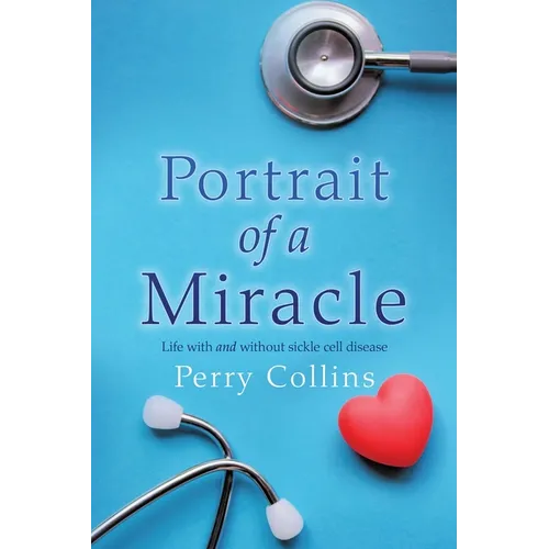 Portrait Of A Miracle: Life with and without sickle cell disease