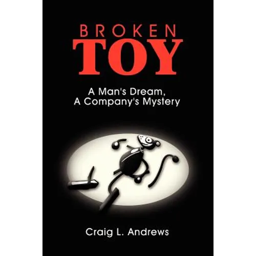 Broken Toy: A Man's Dream, A Company's Mystery