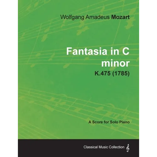 Fantasia in C minor - A Score for Solo Piano K.475 (1785)