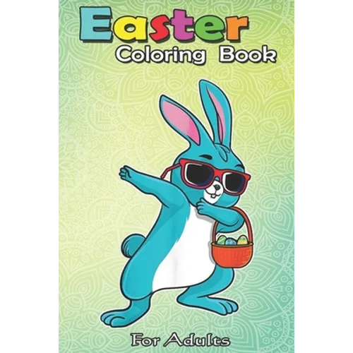 Easter Coloring Book For Adults: Dabbing Easter Bunny Boy Dab Easter Day Basket Stuffer Boys An Adult Easter Coloring Book For Teens & Adults - Great