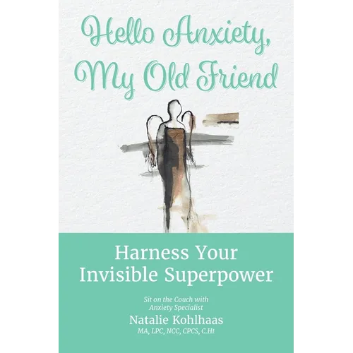 Hello Anxiety, My Old Friend: Harness Your Invisible Superpower