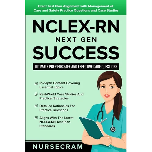 NCLEX-RN Next Gen Success: Ultimate Prep for Safe and Effective Care Questions!: Exact Test Plan Alignment with Management of Care and Safety Pra