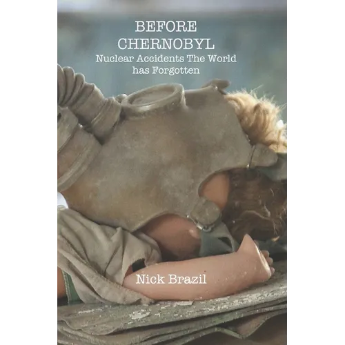 Before Chernobyl: Nuclear Accidents the World Has Forgotten