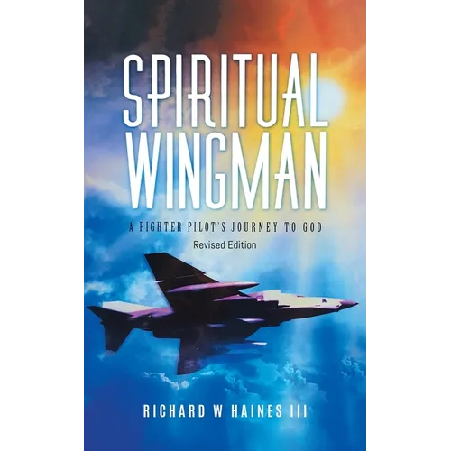 Spiritual Wingman: A Fighter Pilot's Journey To God