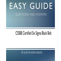Easy Guide: Cssbb Certified Six SIGMA Black Belt: Questions and Answers