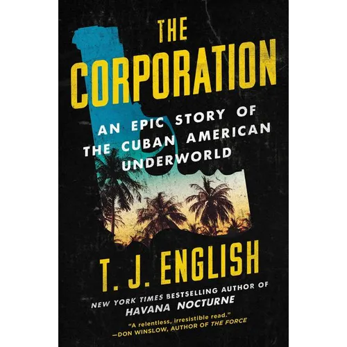 The Corporation: An Epic Story of the Cuban American Underworld