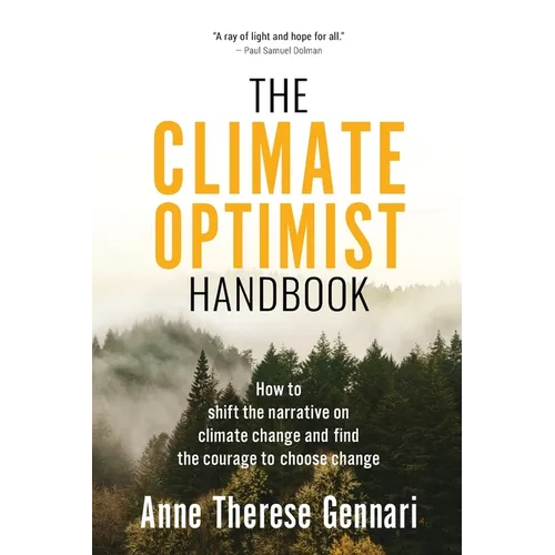 The Climate Optimist Handbook: How to Shift the Narrative on Climate Change and Find the Courage to Choose Change
