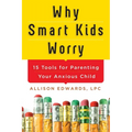 Why Smart Kids Worry: And What Parents Can Do to Help