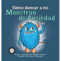 Cómo Domar a Mi Monstruo de Ansiedad